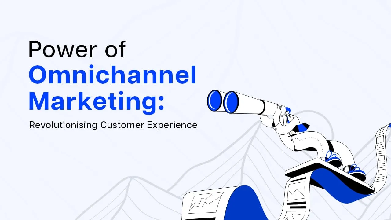 Embracing the Power of Omnichannel Experiences